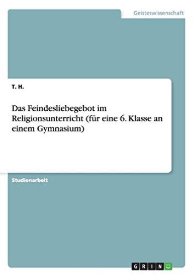 Das Feindesliebegebot im Religionsunterricht (für eine 6. Klasse an einem Gymnasium)