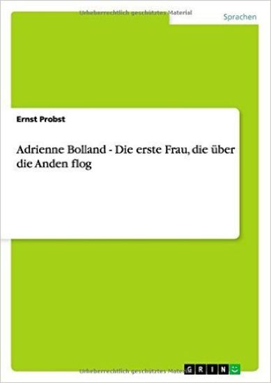 Adrienne Bolland - Die erste Frau, die über die Anden flog