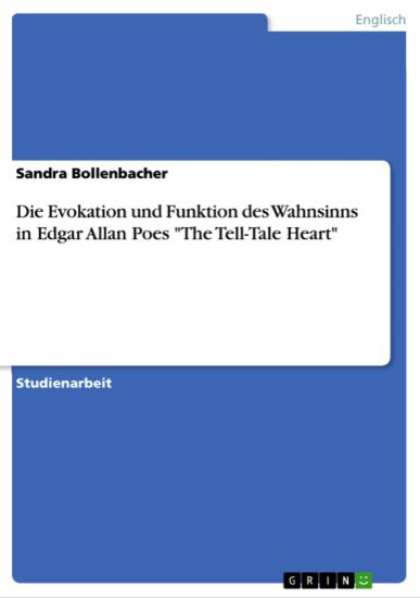 Die Evokation und Funktion des Wahnsinns in Edgar Allan Poes The Tell-Tale Heart