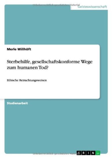 Sterbehilfe, gesellschaftskonforme Wege zum humanen Tod?