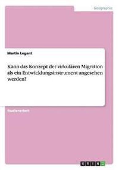 Kann das Konzept der zirkulären Migration als ein Entwicklungsinstrument angesehen werden?
