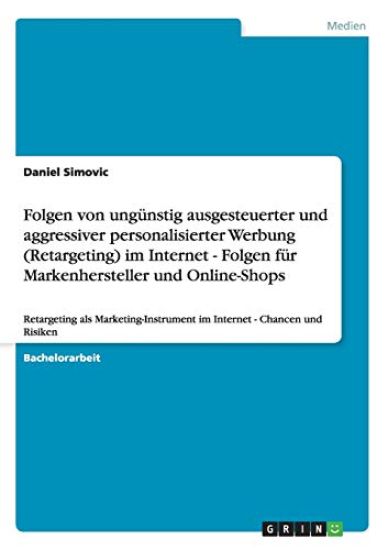 Folgen von ungünstig ausgesteuerter und aggressiver personalisierter Werbung (Retargeting) im Internet - Folgen für Markenhersteller und Online-Shops