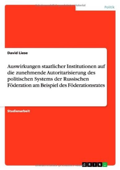 Auswirkungen staatlicher Institutionen auf die zunehmende Autoritarisierung des politischen Systems der Russischen Föderation am Beispiel des Föderationsrates