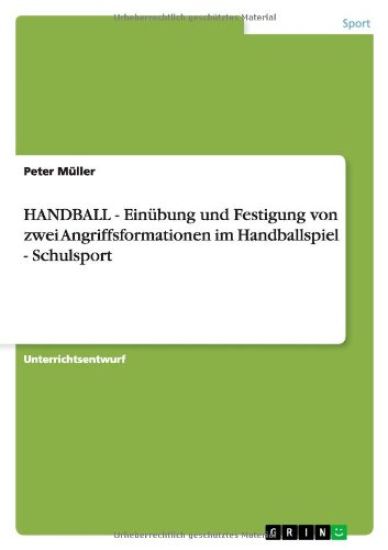 HANDBALL - Einübung und Festigung von zwei Angriffsformationen im Handballspiel - Schulsport
