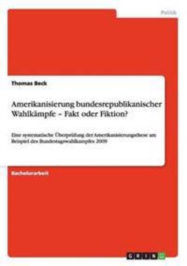Amerikanisierung bundesrepublikanischer Wahlkämpfe - Fakt oder Fiktion?