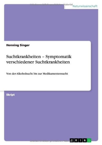 Suchtkrankheiten - Symptomatik verschiedener Suchtkrankheiten
