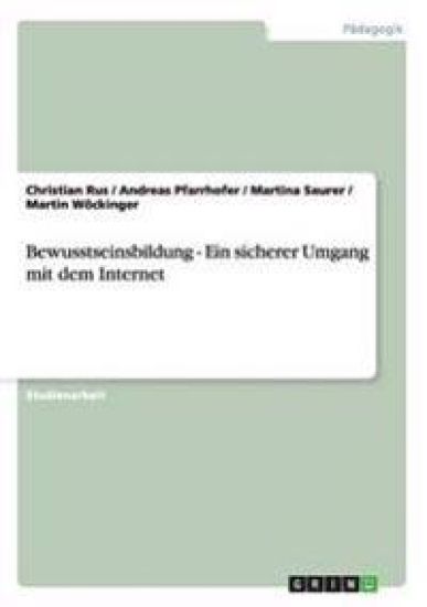Bewusstseinsbildung - Ein sicherer Umgang mit dem Internet