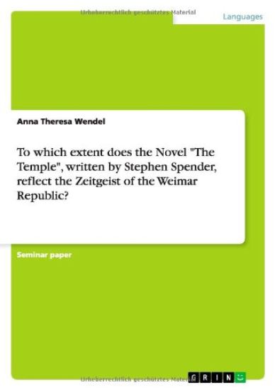 To which extent does the Novel "The Temple", written by Stephen Spender, reflect the Zeitgeist of the Weimar Republic?