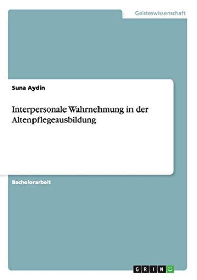 Interpersonale Wahrnehmung in der Altenpflegeausbildung