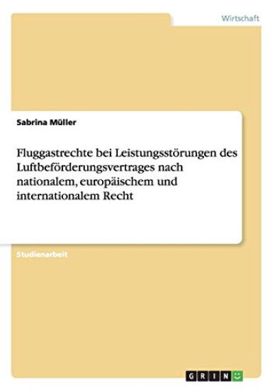 Fluggastrechte bei Leistungsstörungen des Luftbeförderungsvertrages nach nationalem, europäischem und internationalem Recht