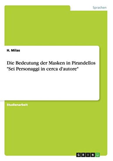 Die Bedeutung der Masken in Pirandellos "Sei Personaggi in cerca d'autore"