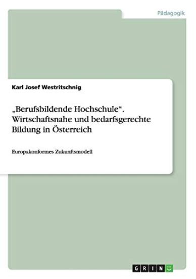 "Berufsbildende Hochschule". Wirtschaftsnahe und bedarfsgerechte Bildung in Österreich