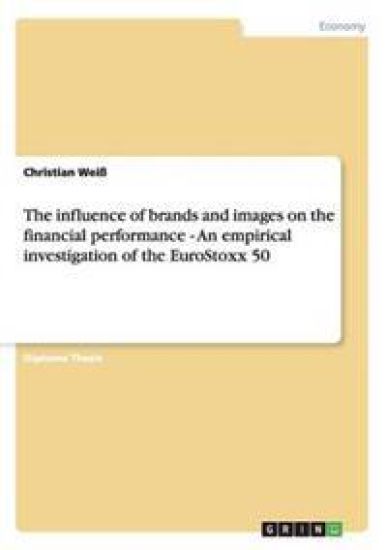 The influence of brands and images on the financial performance - An empirical investigation of the EuroStoxx 50