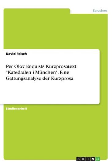 Per Olov Enquists Kurzprosatext Katedralen I M nchen. Eine Gattungsanalyse Der Kurzprosa