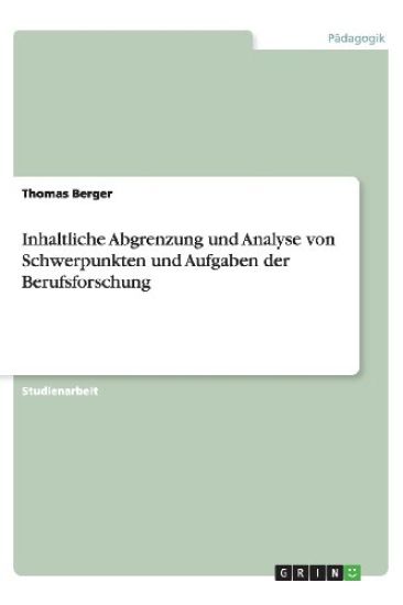 Inhaltliche Abgrenzung Und Analyse Von Schwerpunkten Und Aufgaben Der Berufsforschung
