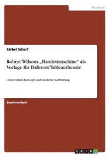 Robert Wilsons "Hamletmaschine" als Vorlage für Diderots Tableautheorie