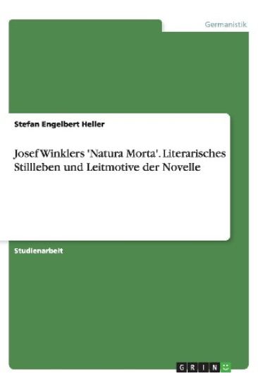 Josef Winklers 'Natura Morta'. Literarisches Stillleben und Leitmotive der Novelle