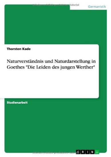 Naturverstandnis und Naturdarstellung in Goethes Die Leiden des jungen Werther