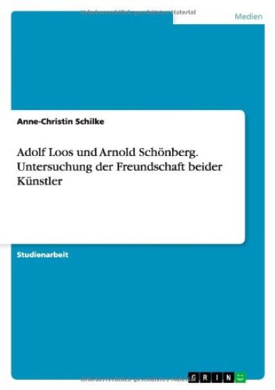 Adolf Loos und Arnold Schönberg. Untersuchung der Freundschaft beider Künstler