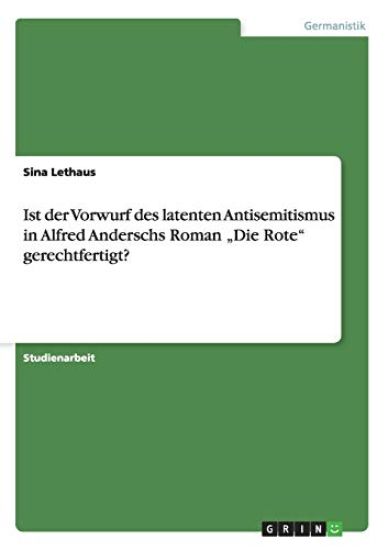 Ist der Vorwurf des latenten Antisemitismus in Alfred Anderschs Roman "Die Rote" gerechtfertigt?