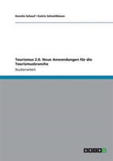 Tourismus 2.0. Neue Anwendungen für die Tourismusbranche