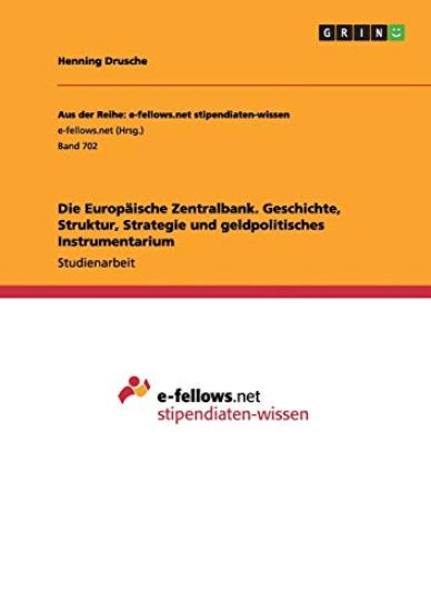 Die Europäische Zentralbank. Geschichte, Struktur, Strategie und geldpolitisches Instrumentarium
