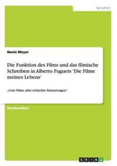Die Funktion des Films und das filmische Schreiben in Alberto Fuguets 'Die Filme meines Lebens'