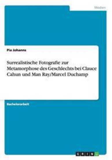 Surrealistische Fotografie zur Metamorphose des Geschlechts bei Clauce Cahun und Man Ray/Marcel Duchamp