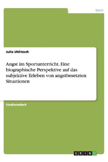 Angst Im Sportunterricht. Eine Biographische Perspektive Auf Das Subjektive Erleben Von Angstbesetzten Situationen