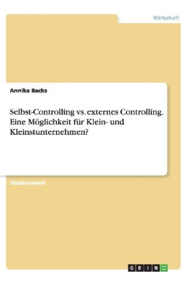Selbst-Controlling vs. Externes Controlling. Eine M glichkeit F r Klein- Und Kleinstunternehmen?
