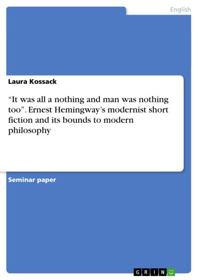 "It was all a nothing and man was nothing too". Ernest Hemingway's modernist short fiction and its bounds to modern philosophy