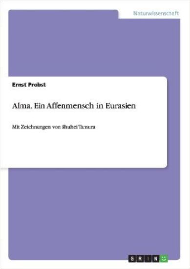 Alma. Ein Affenmensch in Eurasien