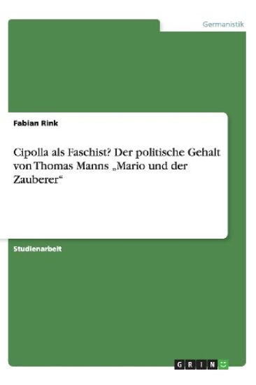 Cipolla als Faschist? Der politische Gehalt von Thomas Manns "Mario und der Zauberer"