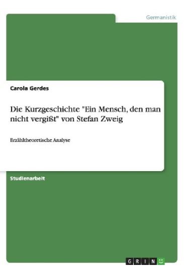 Die Kurzgeschichte Ein Mensch, Den Man Nicht Vergi t Von Stefan Zweig