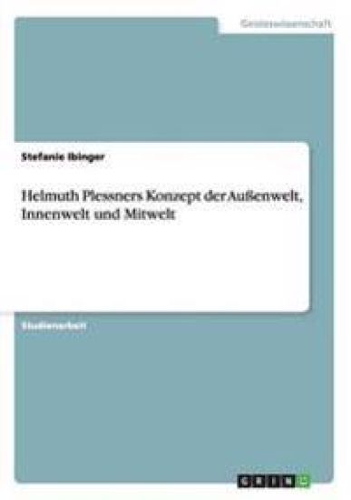Helmuth Plessners Konzept der Außenwelt, Innenwelt und Mitwelt
