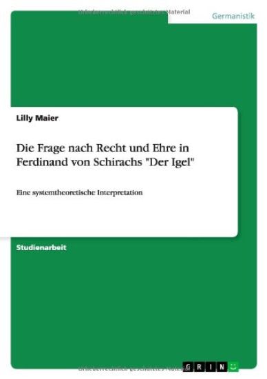 Die Frage nach Recht und Ehre in Ferdinand von Schirachs "Der Igel"