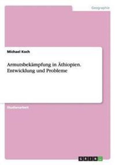 Armutsbekämpfung in Äthiopien. Entwicklung und Probleme