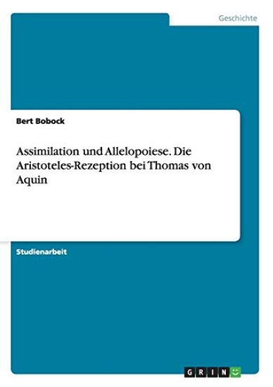 Assimilation und Allelopoiese. Die Aristoteles-Rezeption bei Thomas von Aquin