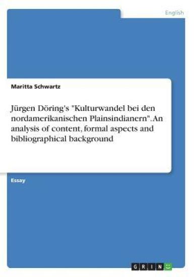 Jürgen Döring's Kulturwandel bei den nordamerikanischen Plainsindianern. An analysis of content, formal aspects and bibliographical background