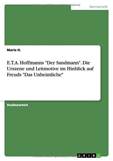 E.T.A. Hoffmanns "Der Sandmann". Die Urszene und Leitmotive im Hinblick auf Freuds "Das Unheimliche"