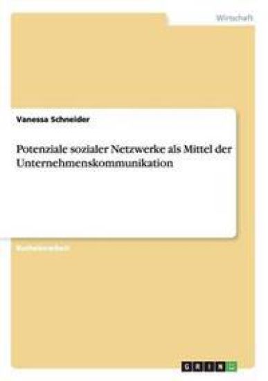 Potenziale sozialer Netzwerke als Mittel der Unternehmenskommunikation