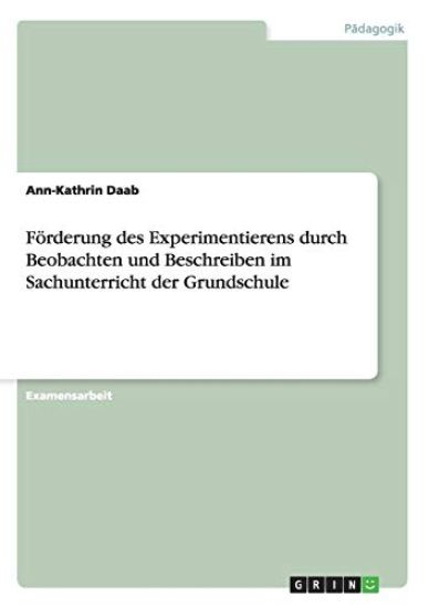 Förderung des Experimentierens durch Beobachten und Beschreiben im Sachunterricht der Grundschule