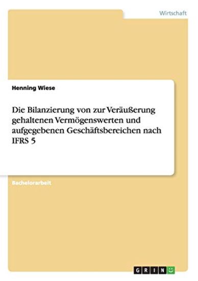 Die Bilanzierung von zur Veräußerung gehaltenen Vermögenswerten und aufgegebenen Geschäftsbereichen nach IFRS 5