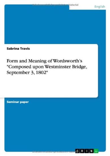 Form and Meaning of Wordsworth's Composed upon Westminster Bridge, September 3, 1802