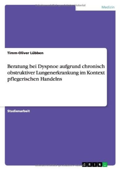 Beratung bei Dyspnoe aufgrund chronisch obstruktiver Lungenerkrankung im Kontext pflegerischen Handelns