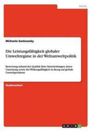 Die Leistungsfähigkeit globaler Umweltregime in der Weltumweltpolitik