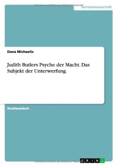 Judith Butlers Psyche der Macht. Das Subjekt der Unterwerfung