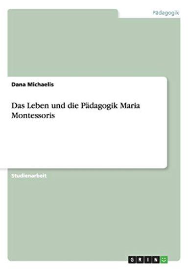 Das Leben und die Pädagogik Maria Montessoris