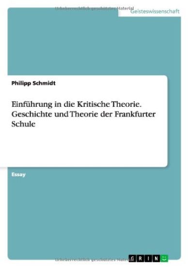 Einfuhrung in die Kritische Theorie. Geschichte und Theorie der Frankfurter Schule