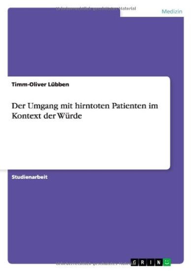 Der Umgang mit hirntoten Patienten im Kontext der Wurde